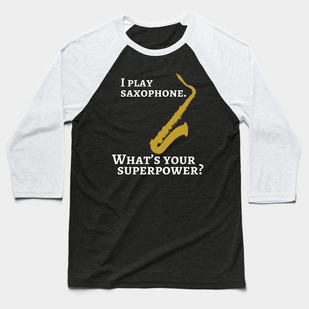 I play saxophone. What’s your superpower? Baseball T-Shirt by cdclocks